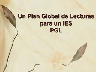Un Plan Global de Lecturas para un IES PGL 