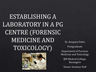 Establishing a Laboratory in a PG centre ( Forensic Medicine and Toxicology)