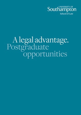 A legal advantage.
Postgraduate
     opportunities
 