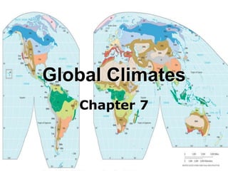 Global Climates
Chapter 7
 