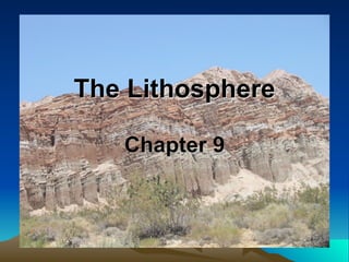 The Lithosphere

   Chapter 9
 