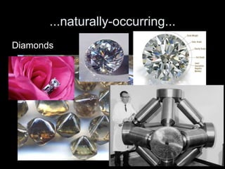 ...naturally-occurring...
Diamonds
 
