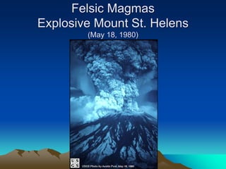 Felsic Magmas
Explosive Mount St. Helens
(May 18, 1980)
 