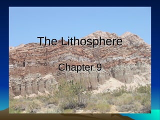 The LithosphereThe Lithosphere
Chapter 9Chapter 9
 