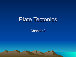 Plate Tectonics
    Chapter 9
 