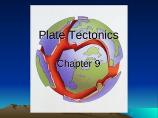 11
Plate TectonicsPlate Tectonics
Chapter 9Chapter 9
 