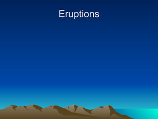 Eruptions
 