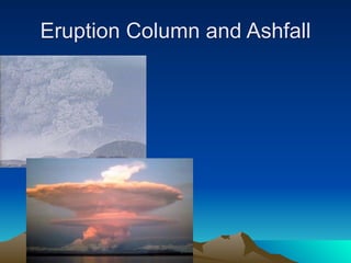 Eruption Column and Ashfall
 