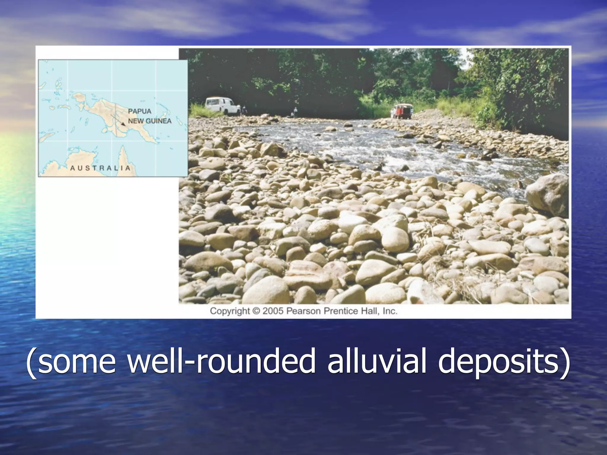 (some well-rounded alluvial deposits)
 