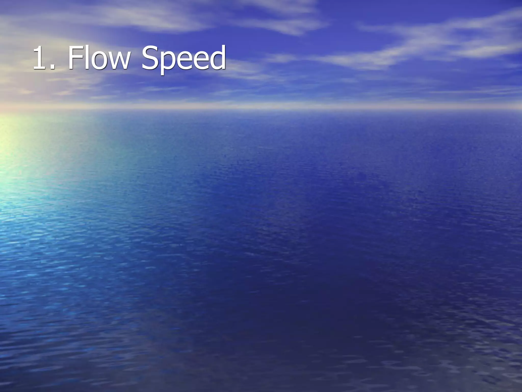 1. Flow Speed
 