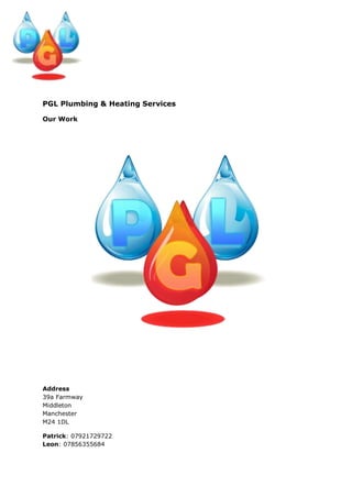 PGL Plumbing & Heating Services

Our Work




Address
39a Farmway
Middleton
Manchester
M24 1DL

Patrick: 07921729722
Leon: 07856355684
 