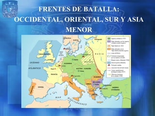 FRENTES DE BATALLA:
OCCIDENTAL, ORIENTAL, SUR Y ASIA
            MENOR
 