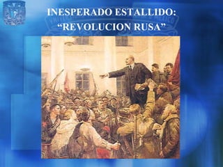 INESPERADO ESTALLIDO:
  “REVOLUCION RUSA”
 