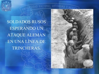 SOLDADOS RUSOS
 ESPERANDO UN
ATAQUE ALEMÁN
EN UNA LÍNEA DE
  TRINCHERAS.
 