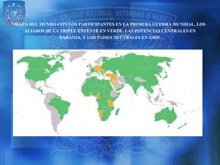 MAPA DEL MUNDO CON LOS PARTICIPANTES EN LA PRIMERA GUERRA MUNDIAL. LOS
   ALIADOS DE LA TRIPLE ENTENTE EN VERDE, LAS POTENCIAS CENTRALES EN
                NARANJA, Y LOS PAÍSES NEUTRALES EN GRIS.
 