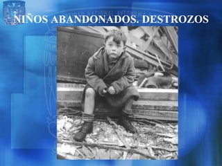 NIÑOS ABANDONADOS. DESTROZOS
 