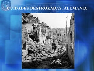 CUIDADES DESTROZADAS. ALEMANIA
 