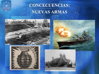 CONCECUENCIAS:
 NUEVAS ARMAS
 