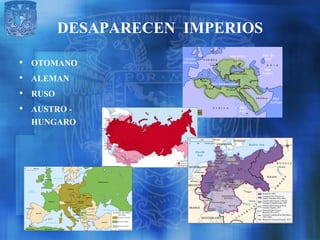 DESAPARECEN IMPERIOS
•   OTOMANO
•   ALEMAN
•   RUSO
•   AUSTRO -
    HUNGARO
 
