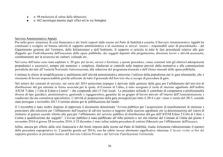 56
● n. 98 traslazioni di salme dalle abitazioni;
● n. 462 necrologie inserite dagli uffici siti in via Stringher.
Servizio Amministrativo Appalti
Pur nella grave situazione di crisi finanziaria e dei limiti imposti dalle norme sul Patto di Stabilità e crescita, il Servizio Amministrativo Appalti ha
continuato a svolgere un’intensa attività di supporto amministrativo e di assistenza ai servizi tecnici - responsabili unici di procedimento - del
Dipartimento gestione del Territorio, delle Infrastrutture e dell’Ambiente. Il supporto si articola in tutte le fasi procedurali relative alle gare
d'appalto per l'individuazione dell'esecutore delle opere pubbliche, dei soggetti deputati alla progettazione, direzione lavori e attività accessorie,
coordinamento per la sicurezza nei cantieri, collaudo etc..
Nel corso dell’anno sono state espletate n. 39 gare per lavori, servizi e forniture; a queste procedure, vanno sommati tutti gli ulteriori adempimenti
propedeutici e successivi, sempre più numerosi e complessi, finalizzati ai controlli sulle imprese previsti dalla normativa e alle comunicazioni
periodiche dei dati all’Autorità Nazionale Anticorruzione, alla redazione del programma triennale e dell’elenco annuale delle opere pubbliche.
Continua lo sforzo di semplificazione e snellimento dell’attività amministrativa attraverso l’utilizzo della piattaforma per le gare telematiche, che è
strumento di lavoro imprescindibile poiché utilizzato da tutto il personale del Servizio che si occupa di procedure di gara.
Nel settore dei contratti di servizio, nel corso del 2014 particolare impegno è derivato dalla gestione della gara per l’affidamento del servizio di
distribuzione del gas naturale in forma associata per la quale, al Comune di Udine, è stato assegnato il ruolo di stazione appaltante dell’ambito
ATEM “Udine 2 Città di Udine e Centro” - che comprende altri 17 Enti locali. La procedura richiede il contributo di competenze e professionalità
diverse di tipo giuridico, amministrativo, gestionale e ingegneristico, garantite da un gruppo di lavoro attivato all’interno dell’Amministrazione e
coadiuvato da una consulenza specialistica. L’attività di preparazione della gara proseguirà per tutto il 2014 e per i mesi a venire del 2015, essendo
stato prorogato a novembre 2015 il termine ultimo per la pubblicazione del bando.
Il 3 novembre è stato inoltre disposto di approvare il documento denominato “Avviso pubblico per l’acquisizione di manifestazioni di interesse a
partecipare alla selezione per l’affidamento dell’incarico di advisor tecnico a supporto della stazione appaltante per la determinazione del valore di
rimborso al gestore uscente riferito alla gara per l’affidamento del servizio pubblico di distribuzione del gas dell’ATEM Udine 2 Città di Udine e
Centro e qualificazione dei soggetti”. L'avviso pubblico è stato pubblicato all’Albo pretorio e sul sito internet del Comune di Udine dal giorno 4
novembre 2014 al giorno 24 novembre 2014; il 23 dicembre è stata infine indetta procedura di cottimo fiduciario per l'affidamento dell'incarico.
Infine, ancora per effetto della crisi finanziaria e dei limiti imposti dalle norme sul Patto di Stabilità, risulta fortemente ridimensionato il numero
delle procedure espropriative (n. 2 pratiche gestite nel 2014); non ha subito invece altrettanto significativa riduzione il lavoro svolto ai fini del
supporto giuridico al personale tecnico del Servizio Edilizia Privata e del Servizio Pianificazione Territoriale.
 