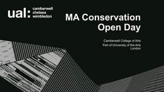 MA Conservation
Open Day
Camberwell College of Arts
Part of University of the Arts
London
 