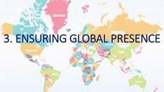 3. ENSURING GLOBAL PRESENCE
 