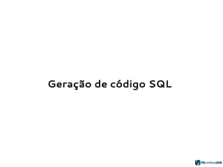 Geração de código SQL
 