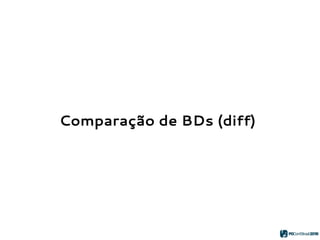Comparação de BDs (diff)
 