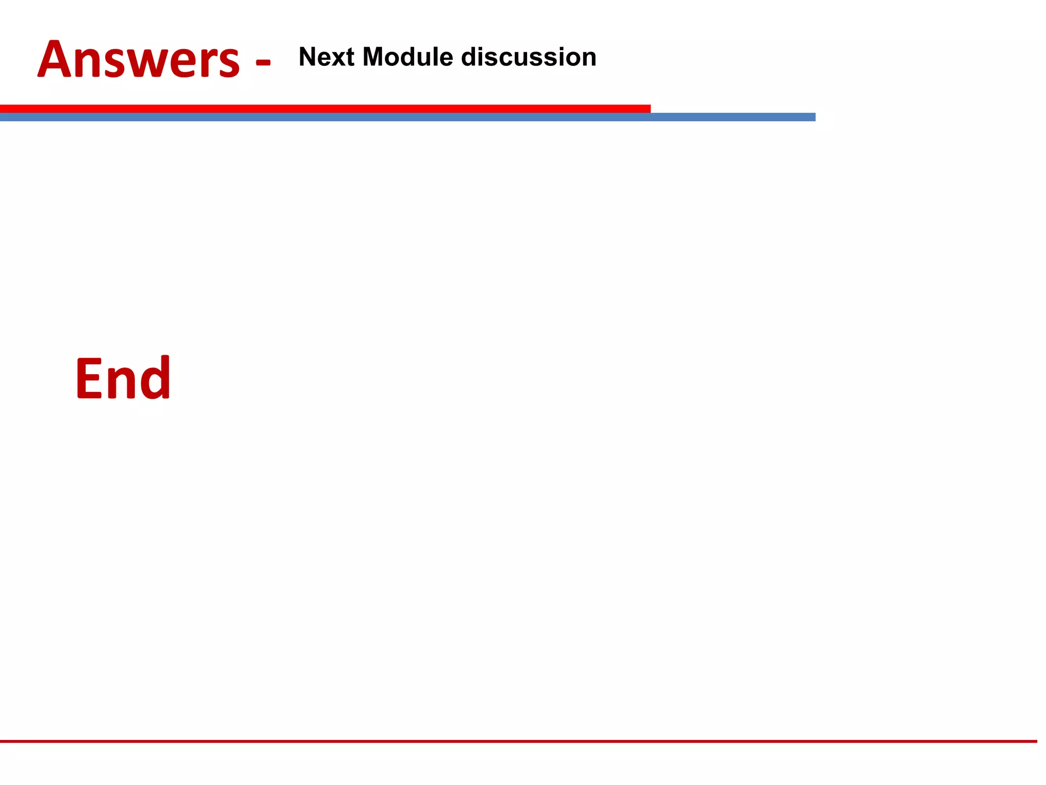 Answers - Next Module discussion
End
 
