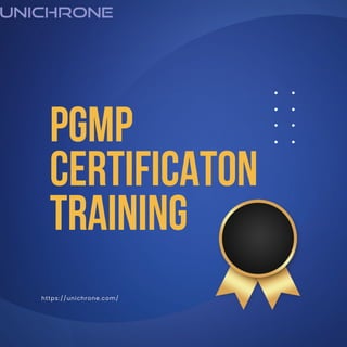 PGMP
CERTIFICATON
TRAINING
https://unichrone.com/
 