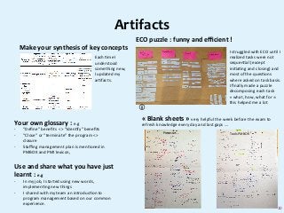 Artifacts	
Make	your	synthesis	of	key	concepts	 I	struggled	with	ECO	un<l	I	
realized	tasks	were	not	
sequen<al	(except	
i...