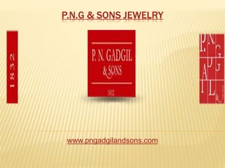 P.N.G & SONS JEWELRY
www.pngadgilandsons.com
 
