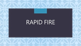 C
RAPID FIRE
 