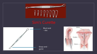 Sim’s Curette
Blunt end
- obs
Sharp end -
gynec
 