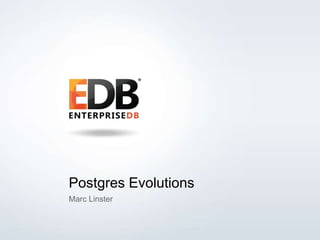 Postgres Evolutions 
Marc Linster 
© 2013 EDB All rights reserved 8.1. 1 
 