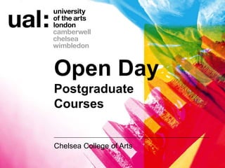 Chelsea College of Arts
Open Day
Postgraduate
Courses
 