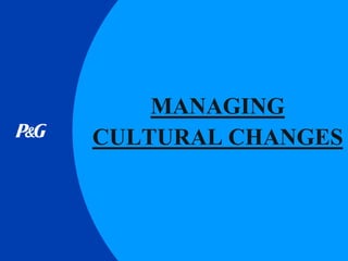 MANAGING
CULTURAL CHANGES
 