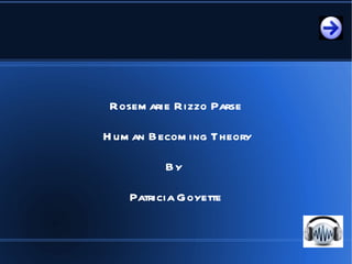 Rosemarie Rizzo Parse Human Becoming Theory By  Patricia Goyette 