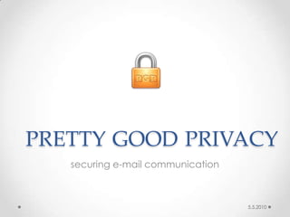 pretty good privacy securing e-mail communication 5.5.2010 