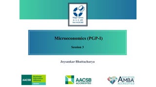 Microeconomics (PGP-I)
Session 3
Joysankar Bhattacharya
 