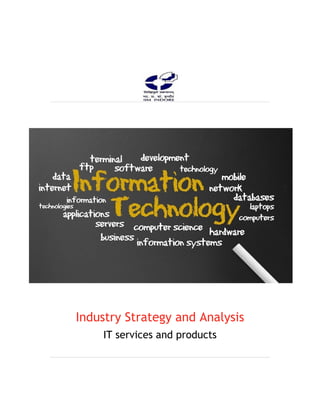 Industry Strategy and Analysis 
IT services and products 
 
