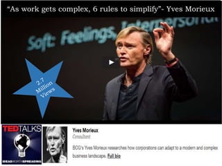 “As work gets complex, 6 rules to simplify”- Yves Morieux
 