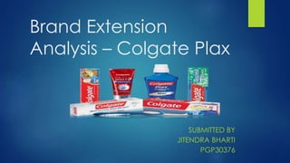 Brand Extension
Analysis – Colgate Plax
SUBMITTED BY
JITENDRA BHARTI
PGP30376
 