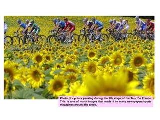 Photo of cyclists passing during the 9th stage of the Tour De France. This is one of many images that made it to many newspapers/sports magazines around the globe.