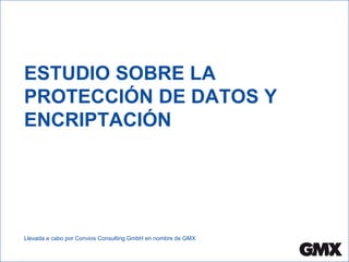 ESTUDIO SOBRE LA
PROTECCIÓN DE DATOS Y
ENCRIPTACIÓN
Llevada a cabo por Convios Consulting GmbH en nombre de GMX
 