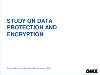STUDY ON DATA
PROTECTION AND
ENCRYPTION
Conducted by Convios Consulting GmbH on behalf of GMX
 