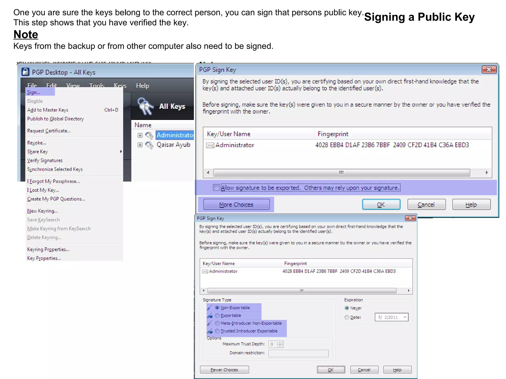 Signing a Public Key One you are sure the keys belong to the correct person, you can sign that persons public key. This step shows that you have verified the key. Note Keys from the backup or from other computer also need to be signed. 