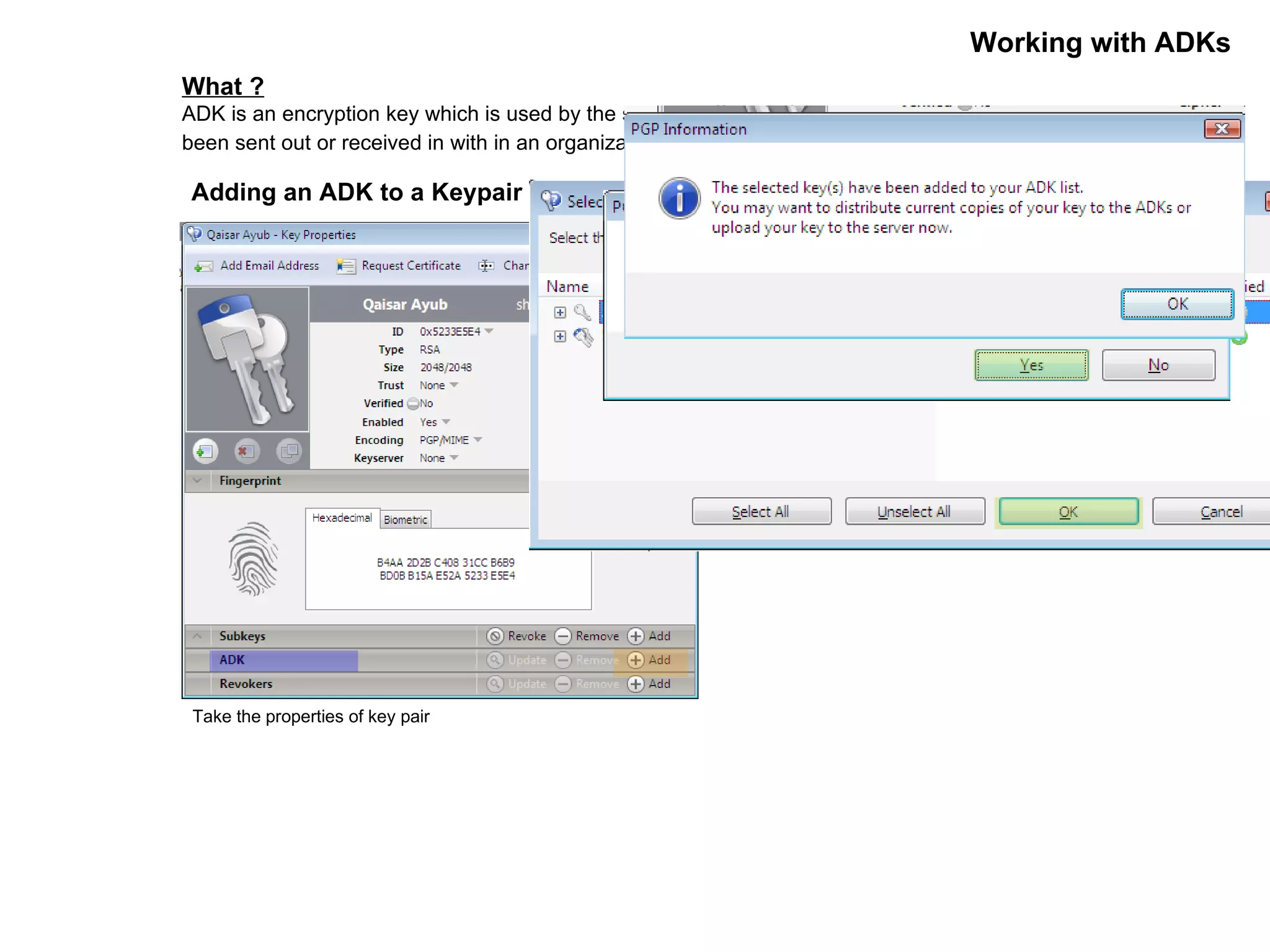 Working with ADKs What ? ADK is an encryption key which is used by the security officers of organization to decrypt the  Message that have been sent out or received in with in an organization . Adding an ADK to a Keypair Take the properties of key pair 