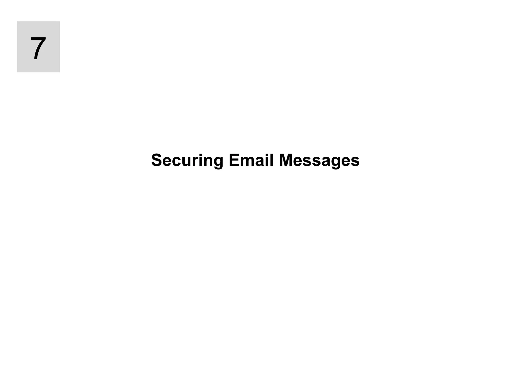 Securing Email Messages 7 