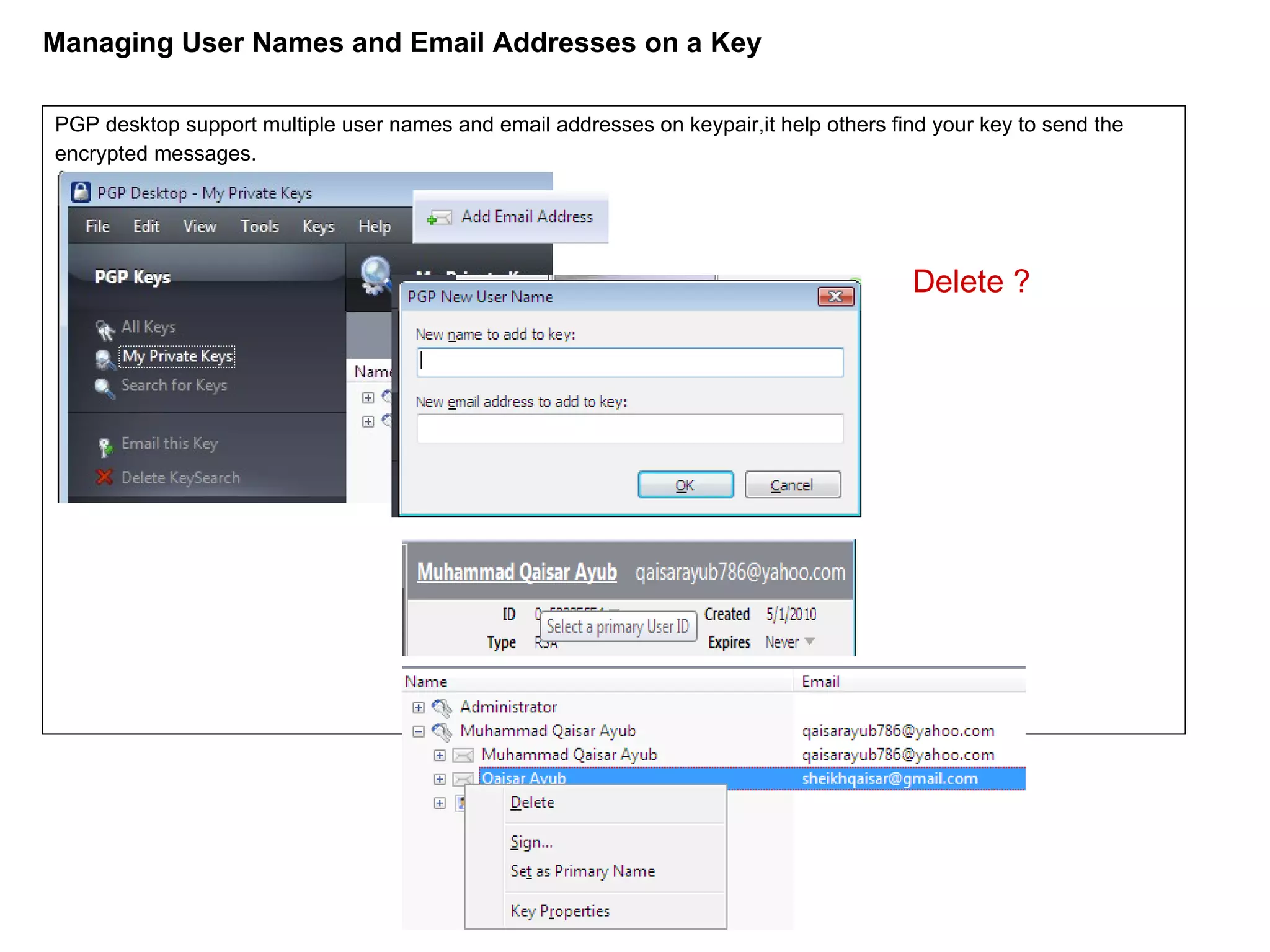 Managing User Names and Email Addresses on a Key PGP desktop support multiple user names and email addresses on keypair,it help others find your key to send the  encrypted messages. Delete ? 
